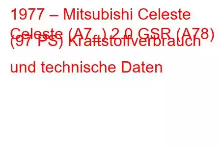 1977 – Mitsubishi Celeste
Celeste (A7_) 2.0 GSR (A78) (97 PS) Kraftstoffverbrauch und technische Daten