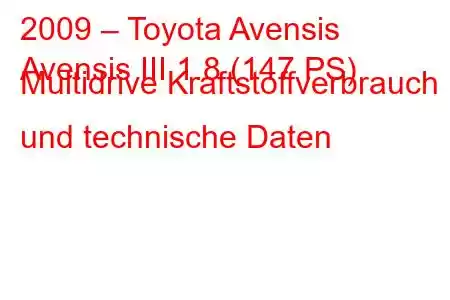 2009 – Toyota Avensis
Avensis III 1.8 (147 PS) Multidrive Kraftstoffverbrauch und technische Daten