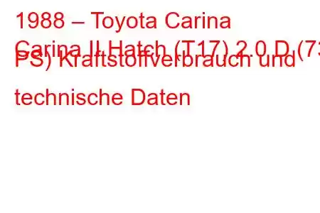 1988 – Toyota Carina
Carina II Hatch (T17) 2.0 D (73 PS) Kraftstoffverbrauch und technische Daten