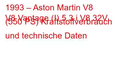 1993 – Aston Martin V8
V8 Vantage (I) 5.3 i V8 32V (550 PS) Kraftstoffverbrauch und technische Daten