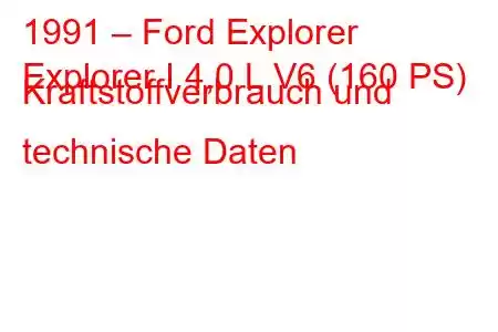 1991 – Ford Explorer
Explorer I 4,0 L V6 (160 PS) Kraftstoffverbrauch und technische Daten