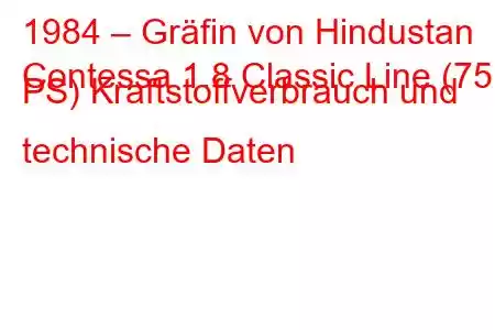 1984 – Gräfin von Hindustan
Contessa 1.8 Classic Line (75 PS) Kraftstoffverbrauch und technische Daten