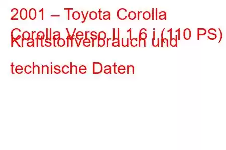 2001 – Toyota Corolla
Corolla Verso II 1.6 i (110 PS) Kraftstoffverbrauch und technische Daten