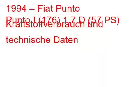 1994 – Fiat Punto
Punto I (176) 1.7 D (57 PS) Kraftstoffverbrauch und technische Daten