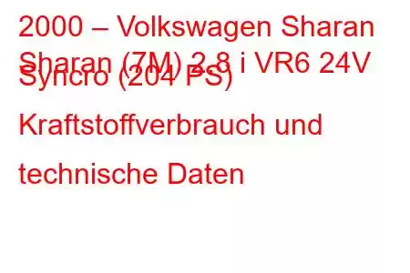 2000 – Volkswagen Sharan
Sharan (7M) 2.8 i VR6 24V Syncro (204 PS) Kraftstoffverbrauch und technische Daten