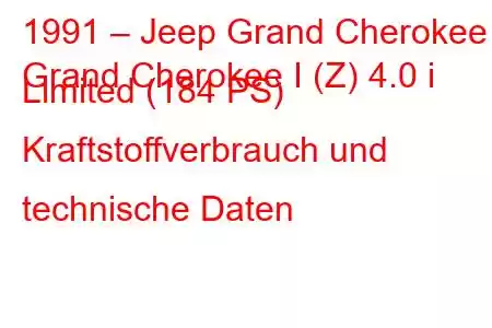 1991 – Jeep Grand Cherokee
Grand Cherokee I (Z) 4.0 i Limited (184 PS) Kraftstoffverbrauch und technische Daten