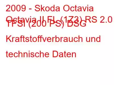 2009 - Skoda Octavia
Octavia II FL (1Z3) RS 2.0 TFSI (200 PS) DSG Kraftstoffverbrauch und technische Daten