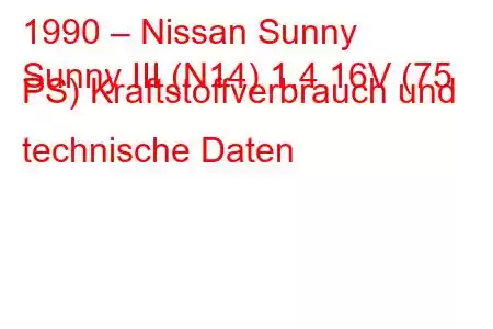 1990 – Nissan Sunny
Sunny III (N14) 1.4 16V (75 PS) Kraftstoffverbrauch und technische Daten