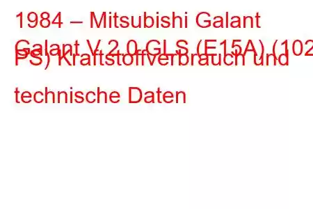 1984 – Mitsubishi Galant
Galant V 2.0 GLS (E15A) (102 PS) Kraftstoffverbrauch und technische Daten