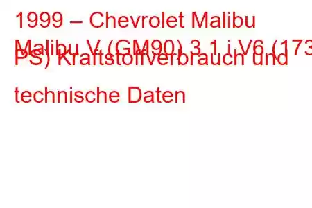 1999 – Chevrolet Malibu
Malibu V (GM90) 3.1 i V6 (173 PS) Kraftstoffverbrauch und technische Daten