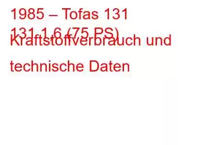 1985 – Tofas 131
131 1,6 (75 PS) Kraftstoffverbrauch und technische Daten