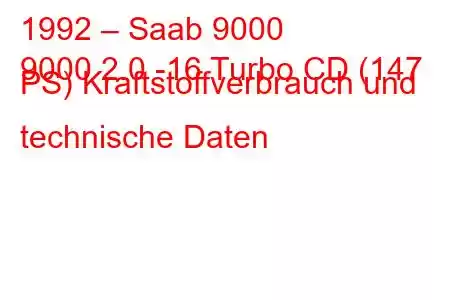 1992 – Saab 9000
9000 2.0 -16 Turbo CD (147 PS) Kraftstoffverbrauch und technische Daten