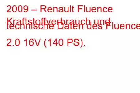 2009 – Renault Fluence
Kraftstoffverbrauch und technische Daten des Fluence 2.0 16V (140 PS).