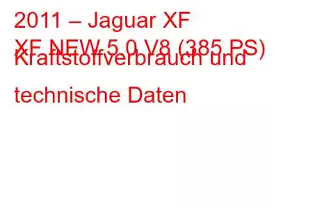 2011 – Jaguar XF
XF NEW 5.0 V8 (385 PS) Kraftstoffverbrauch und technische Daten