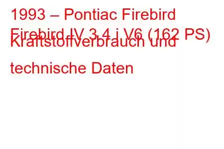 1993 – Pontiac Firebird
Firebird IV 3.4 i V6 (162 PS) Kraftstoffverbrauch und technische Daten