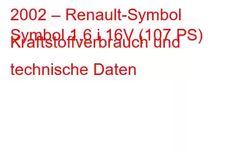 2002 – Renault-Symbol
Symbol 1.6 i 16V (107 PS) Kraftstoffverbrauch und technische Daten