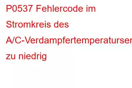 P0537 Fehlercode im Stromkreis des A/C-Verdampfertemperatursensors zu niedrig