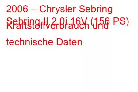 2006 – Chrysler Sebring
Sebring II 2.0i 16V (156 PS) Kraftstoffverbrauch und technische Daten