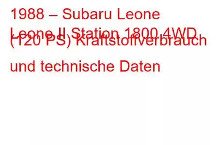 1988 – Subaru Leone
Leone II Station 1800 4WD (120 PS) Kraftstoffverbrauch und technische Daten