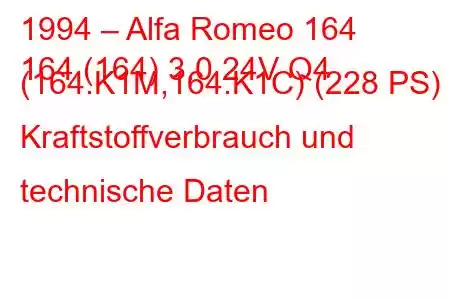 1994 – Alfa Romeo 164
164 (164) 3.0 24V Q4 (164.K1M,164.K1C) (228 PS) Kraftstoffverbrauch und technische Daten