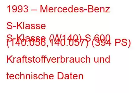 1993 – Mercedes-Benz S-Klasse
S-Klasse (W140) S 600 (140.056,140.057) (394 PS) Kraftstoffverbrauch und technische Daten