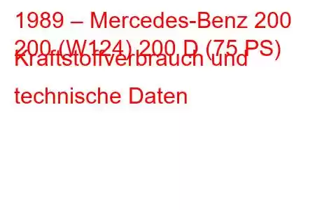 1989 – Mercedes-Benz 200
200 (W124) 200 D (75 PS) Kraftstoffverbrauch und technische Daten