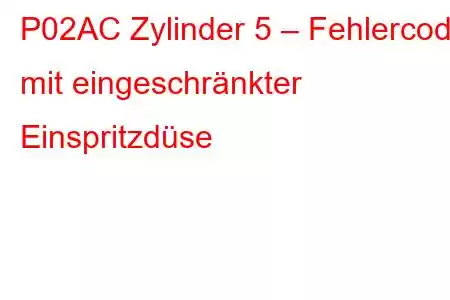 P02AC Zylinder 5 – Fehlercode mit eingeschränkter Einspritzdüse