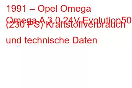 1991 – Opel Omega
Omega A 3.0 24V Evolution500 (230 PS) Kraftstoffverbrauch und technische Daten