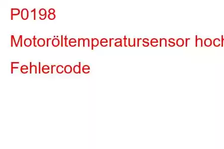 P0198 Motoröltemperatursensor hoch Fehlercode