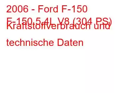 2006 - Ford F-150
F-150 5,4L V8 (304 PS) Kraftstoffverbrauch und technische Daten