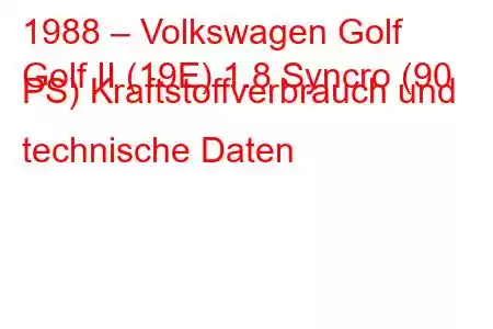 1988 – Volkswagen Golf
Golf II (19E) 1.8 Syncro (90 PS) Kraftstoffverbrauch und technische Daten