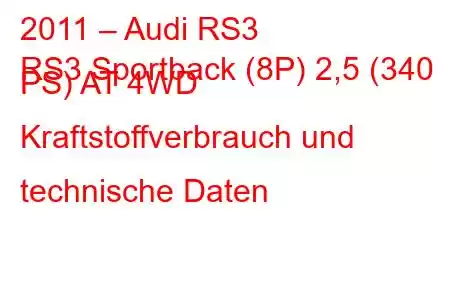 2011 – Audi RS3
RS3 Sportback (8P) 2,5 (340 PS) AT 4WD Kraftstoffverbrauch und technische Daten