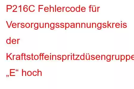 P216C Fehlercode für Versorgungsspannungskreis der Kraftstoffeinspritzdüsengruppe „E“ hoch