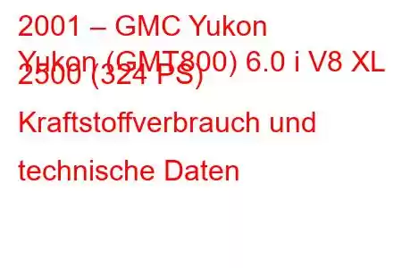 2001 – GMC Yukon
Yukon (GMT800) 6.0 i V8 XL 2500 (324 PS) Kraftstoffverbrauch und technische Daten