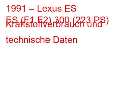 1991 – Lexus ES
ES (F1,F2) 300 (223 PS) Kraftstoffverbrauch und technische Daten