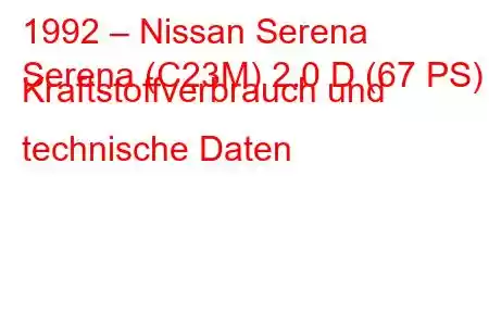 1992 – Nissan Serena
Serena (C23M) 2.0 D (67 PS) Kraftstoffverbrauch und technische Daten