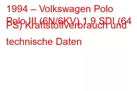 1994 – Volkswagen Polo
Polo III (6N/6KV) 1.9 SDI (64 PS) Kraftstoffverbrauch und technische Daten