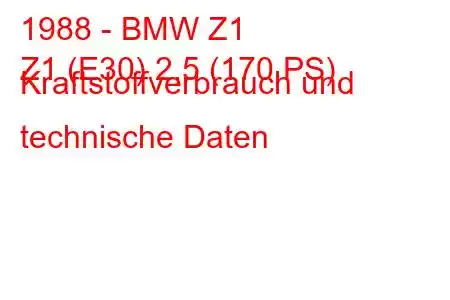 1988 - BMW Z1
Z1 (E30) 2,5 (170 PS) Kraftstoffverbrauch und technische Daten