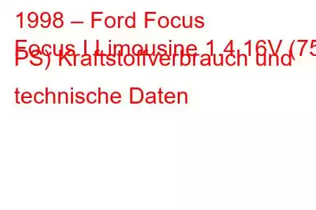 1998 – Ford Focus
Focus I Limousine 1.4 16V (75 PS) Kraftstoffverbrauch und technische Daten