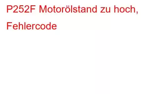 P252F Motorölstand zu hoch, Fehlercode