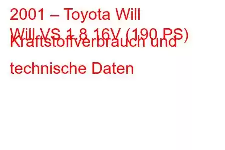 2001 – Toyota Will
Will VS 1.8 16V (190 PS) Kraftstoffverbrauch und technische Daten