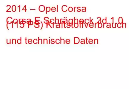 2014 – Opel Corsa
Corsa E Schrägheck 3d 1.0 (115 PS) Kraftstoffverbrauch und technische Daten