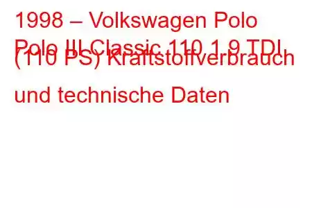 1998 – Volkswagen Polo
Polo III Classic 110 1.9 TDI (110 PS) Kraftstoffverbrauch und technische Daten