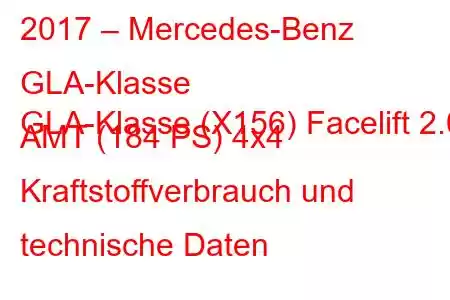 2017 – Mercedes-Benz GLA-Klasse
GLA-Klasse (X156) Facelift 2.0 AMT (184 PS) 4x4 Kraftstoffverbrauch und technische Daten