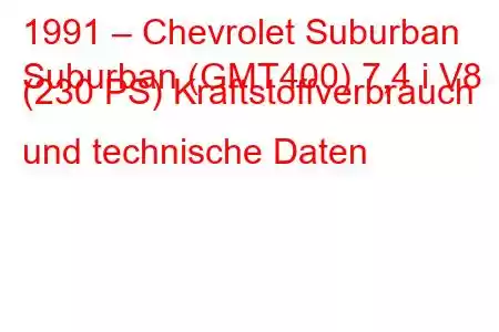 1991 – Chevrolet Suburban
Suburban (GMT400) 7,4 i V8 (230 PS) Kraftstoffverbrauch und technische Daten