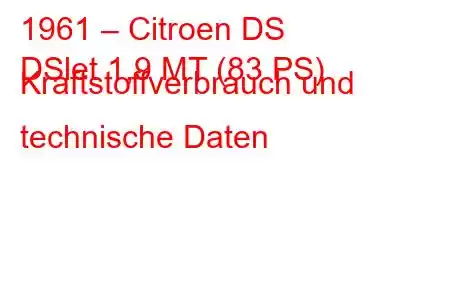 1961 – Citroen DS
DSlet 1,9 MT (83 PS) Kraftstoffverbrauch und technische Daten