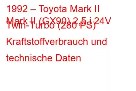 1992 – Toyota Mark II
Mark II (GX90) 2,5 i 24V Twin-Turbo (280 PS) Kraftstoffverbrauch und technische Daten