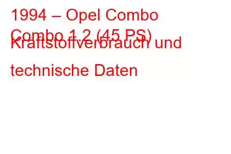 1994 – Opel Combo
Combo 1.2 (45 PS) Kraftstoffverbrauch und technische Daten