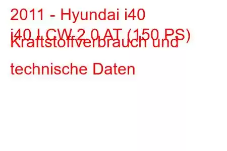 2011 - Hyundai i40
i40 I CW 2.0 AT (150 PS) Kraftstoffverbrauch und technische Daten