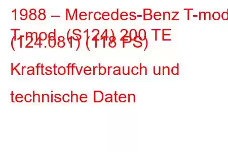 1988 – Mercedes-Benz T-mod.
T-mod. (S124) 200 TE (124.081) (118 PS) Kraftstoffverbrauch und technische Daten